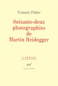 Soixante-deux photographies de Martin Heidegger - Fédier François