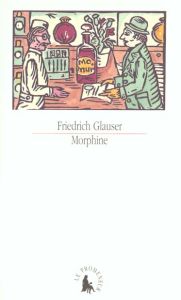 Morphine. Nouvelles et souvenirs - Glauser Friedrich