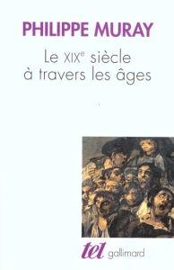 Le XIXe siècle à travers les âges - Muray Philippe