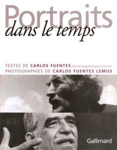 Portraits dans le temps - Fuentes Carlos - Fuentes Lemus Carlos - Zins Célin