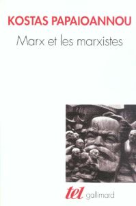 Marx et les marxistes - Papaïoannou Kostas