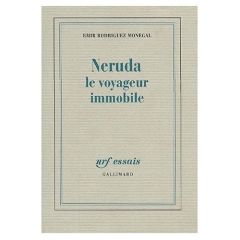 Neruda le voyageur immobile - Rodriguez Monegal Emir