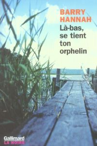 Là-bas, se tient ton orphelin - Hannah Barry - Mercier Christophe