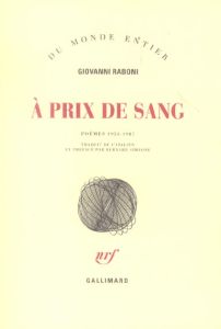 A prix de sang. Poèmes 1953-1987 - Raboni Giovanni - Simeone Bernard