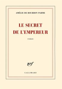 Le secret de l'empereur - Bourbon Parme Amélie de