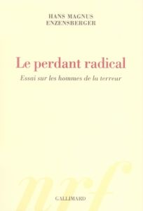 Le perdant radical. Essai sur les hommes de la terreur - Enzensberger Hans Magnus - Mirsky Daniel