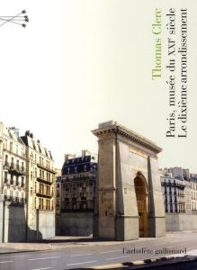 Paris, musée du XXIe siècle. Le 10e arrondissement - Clerc Thomas