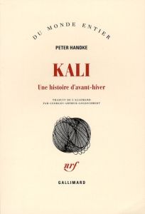 Kali. Une histoire d'avant-hiver - Handke Peter - Goldschmidt Georges-Arthur