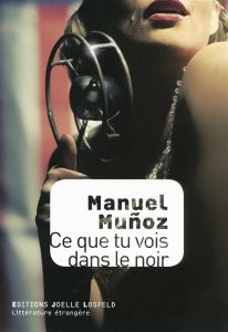 Ce que tu vois dans le noir - Muñoz Manuel - Dumas Marie-Hélène