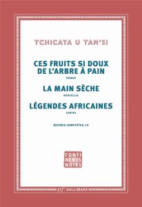 Oeuvres complètes. Tome 3, Les fruits si doux de l'arbre à pain %3B La main sèche %3B Légendes africaine - U TAM' SI