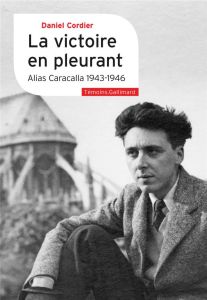 La victoire en pleurant. Alias Caracalla (1943-1946) - Cordier Daniel - Vergez-Chaignon Bénédicte - Ismar