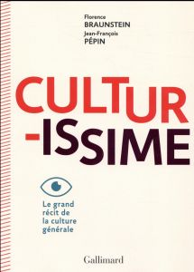 Culturissime. Le grand récit de la culture générale - Braunstein Florence - Pépin Jean-François