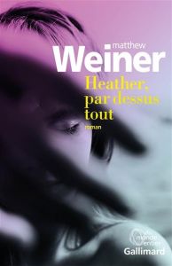 Heather, par-dessus tout - Weiner Matthew - Leroy Céline