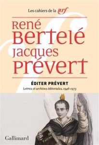 Editer Prévert. Lettres et archives éditoriales, 1946-1973 - Bertelé René - Prévert Jacques - Lacroix Delphine