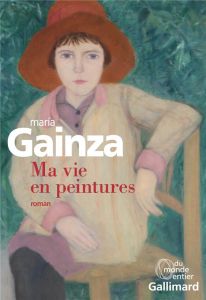 Ma vie en peintures - Gainza María - Camenen Gersende