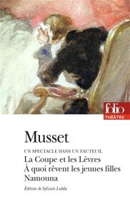 Un spectacle dans un fauteuil (1832). La coupe et les Lèvres %3B A quoi rêvent les jeunes filles %3B Nam - Musset Alfred de - Ledda Sylvain