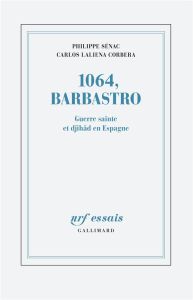 1064, Barbastro. Guerre sainte et djihâd en Espagne - Laliena Corbera Carlos - Sénac Philippe