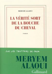 La vérité sort de la bouche du cheval - Alaoui Meryem