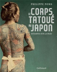 Le corps tatoué au Japon. Estampes sur la peau - Pons Philippe