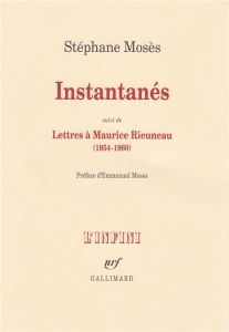 Instantanés. Suivi de Lettres à Maurice Rieuneau (1954-1960) - Mosès Stéphane - Moses Emmanuel