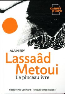 Lassaâd Metoui. Le pinceau ivre - Rey Alain