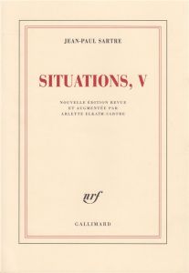 Situations. Tome V : Mars 1954 - Avril 1958, Edition revue et augmentée - Sartre Jean-Paul - Elkaïm-Sartre Arlette