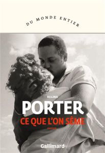 Ce que l'on sème - Porter Regina - Derajinski Laura