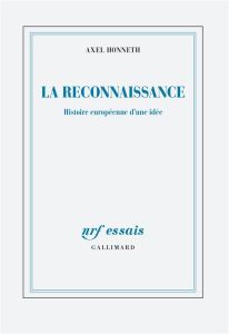 La reconnaissance, histoire européenne d'une idée. Suivi de Abolir les injustices, l'emporter sur le - Honneth Axel - Rusch Pierre - Christ Julia