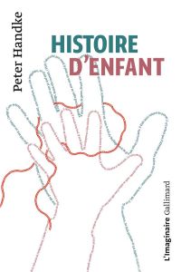 Histoire d'enfant - Handke Peter - Goldschmidt Georges-Arthur