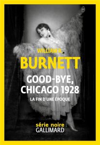 Good-bye, Chicago 1928. Fin d'une époque - Burnett William Riley - Fitzgerald Rosine - Aubert