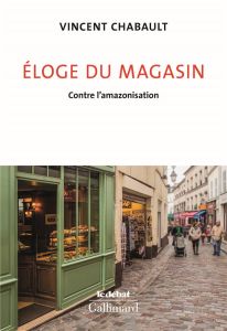 Eloge du magasin. Contre l’Amazonisation - Chabault Vincent