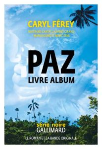 Paz. Livre album, Edition limitée, avec 1 CD audio - Férey Caryl - Cantat Bertrand - Sens Marc