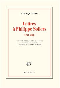 Lettres à Philippe Sollers (1981-2008) - Rolin Dominique - Outers Jean-Luc - Haes Frans de