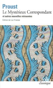 Le mystérieux correspondant et autres nouvelles retrouvées - Proust Marcel - Fraisse Luc