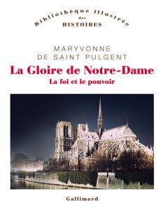 La Gloire de Notre-Dame. La foi et le pouvoir - Saint Pulgent Maryvonne de