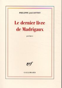 Le dernier livre de Madrigaux - Jaccottet Philippe