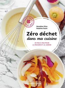 Zéro déchet dans ma cuisine. 40 pas à pas pour la maison et le jardin - Olivo Géraldine - Paslin Delphine