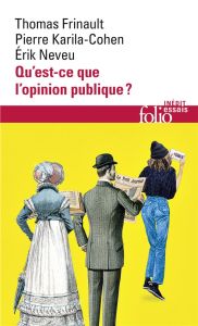 Qu'est-ce que l'opinion publique ? Dynamiques, matérialités, conflits - Frinault Thomas - Karila-Cohen Pierre - Neveu Erik