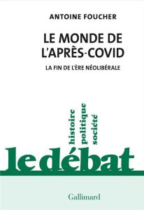 Le monde de l'après-Covid. La fin de l’ère néolibérale - Foucher Antoine