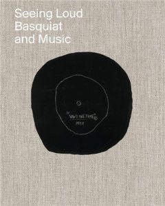 SEEING LOUD, BASQUIAT AND MUSIC - BUCHHART, DIETER