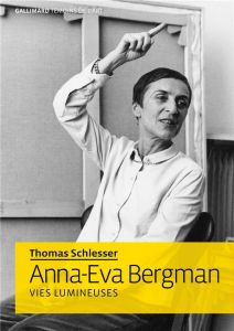 Anna-Eva Bergman. Vies lumineuses - Schlesser Thomas