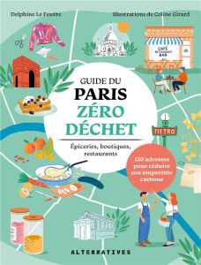 Guide du Paris zéro déchet. Epiceries, boutiques, restaurants - Le Feuvre Delphine - Girard Coline