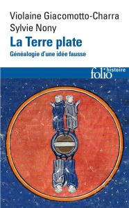 La Terre plate. Généalogie d'une idée fausse - Giacomotto-Charra Violaine - Nony Sylvie