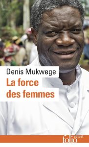 La force des femmes. Puiser dans la résilience pour réparer le monde - Mukwege Denis - Chuvin Marie - Devaux Laetitia