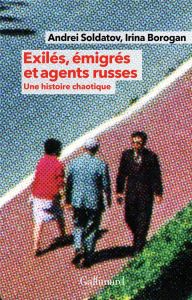 Exilés, émigrés et agents russes. Une histoire chaotique - Soldatov Andreï - Borogan Irina - Saint Loup Aude