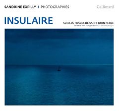 Insulaire. Sur les traces de Saint-John Perse. Entretien avec François Sureau - Expilly Sandrine - Sureau François - Konitz-Hoyeau