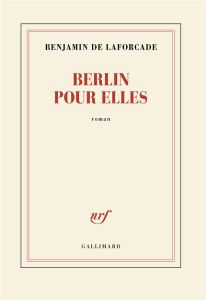 Berlin pour elles - Laforcade Benjamin de