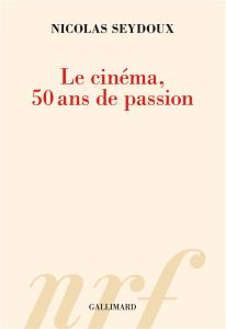 Le cinéma, 50 ans de passion - Seydoux Nicolas