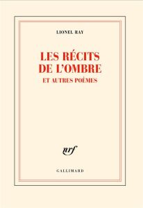 Les récits de l’ombre et autres poèmes - Ray Lionel