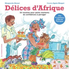 Délices d'Afrique. 50 recettes pour petits moments de confidences à partager - Abouet Marguerite - Maupré Agnès